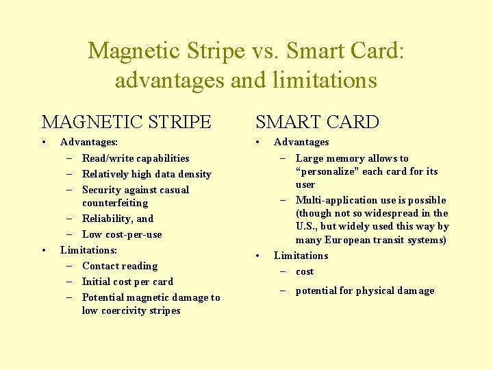 Magnetic Stripe vs. Smart Card: advantages and limitations MAGNETIC STRIPE SMART CARD • •