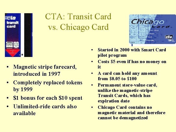 CTA: Transit Card vs. Chicago Card • Magnetic stripe farecard, introduced in 1997 •