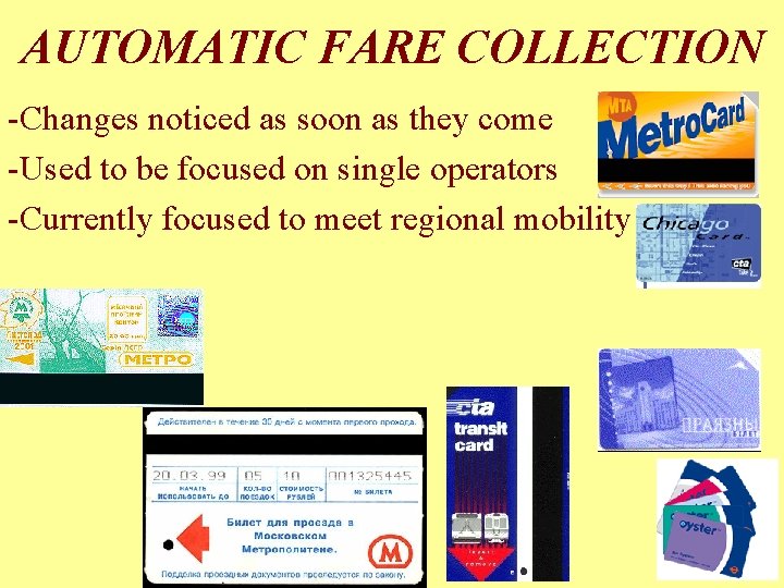 AUTOMATIC FARE COLLECTION -Changes noticed as soon as they come -Used to be focused