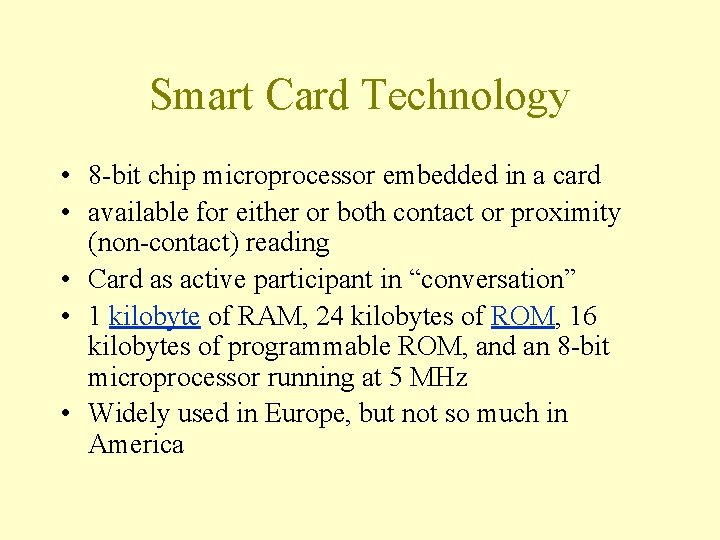 Smart Card Technology • 8 -bit chip microprocessor embedded in a card • available