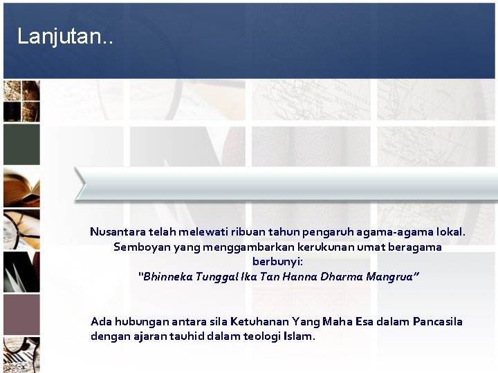 Lanjutan. . Nusantara telah melewati ribuan tahun pengaruh agama-agama lokal. Semboyan yang menggambarkan kerukunan