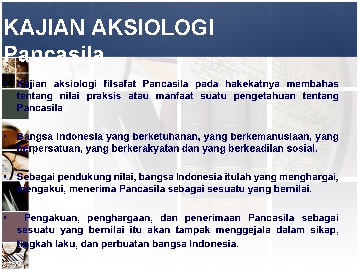 KAJIAN AKSIOLOGI Pancasila • Kajian aksiologi filsafat Pancasila pada hakekatnya membahas tentang nilai praksis