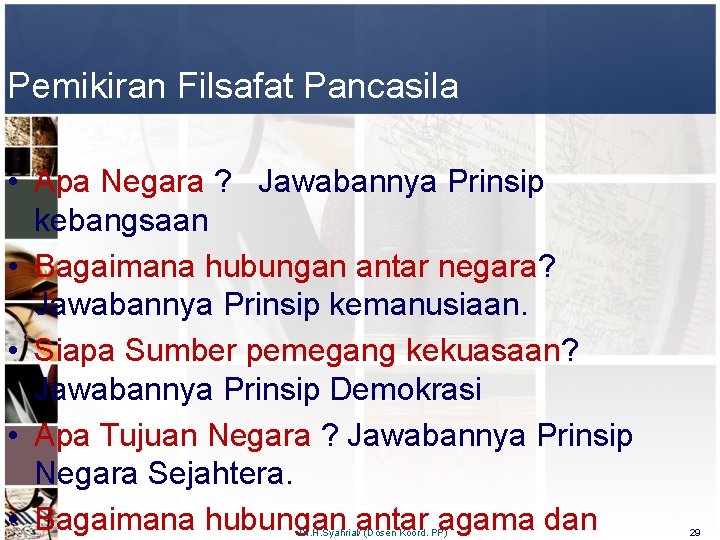 Pemikiran Filsafat Pancasila • Apa Negara ? Jawabannya Prinsip kebangsaan • Bagaimana hubungan antar