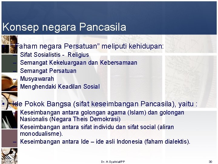 Konsep negara Pancasila • “ Faham negara Persatuan” meliputi kehidupan: – – – Sifat