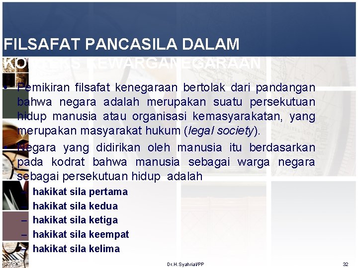 FILSAFAT PANCASILA DALAM KONTEKS KEWARGANEGARAAN • Pemikiran filsafat kenegaraan bertolak dari pandangan bahwa negara