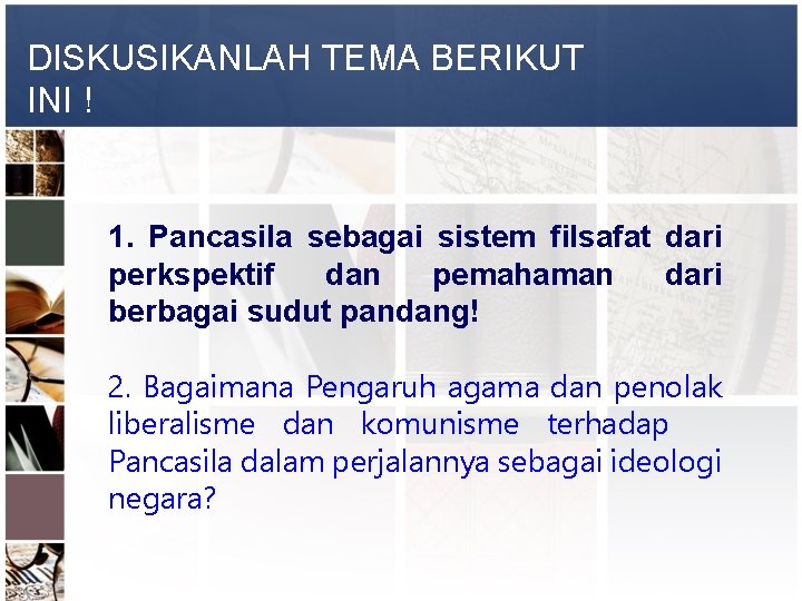 DISKUSIKANLAH TEMA BERIKUT INI ! 1. Pancasila sebagai sistem filsafat dari perkspektif dan pemahaman