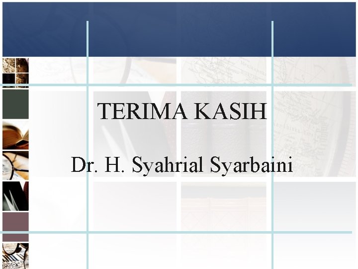 TERIMA KASIH Dr. H. Syahrial Syarbaini 