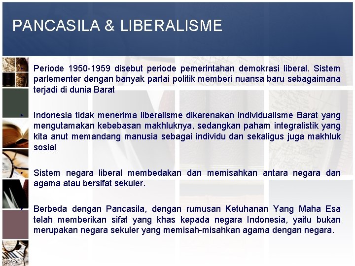 PANCASILA & LIBERALISME • Periode 1950 -1959 disebut periode pemerintahan demokrasi liberal. Sistem parlementer