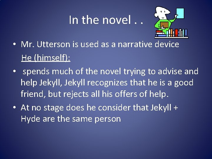 In the novel. . • Mr. Utterson is used as a narrative device He In the novel. . • Mr. Utterson is used as a narrative device He