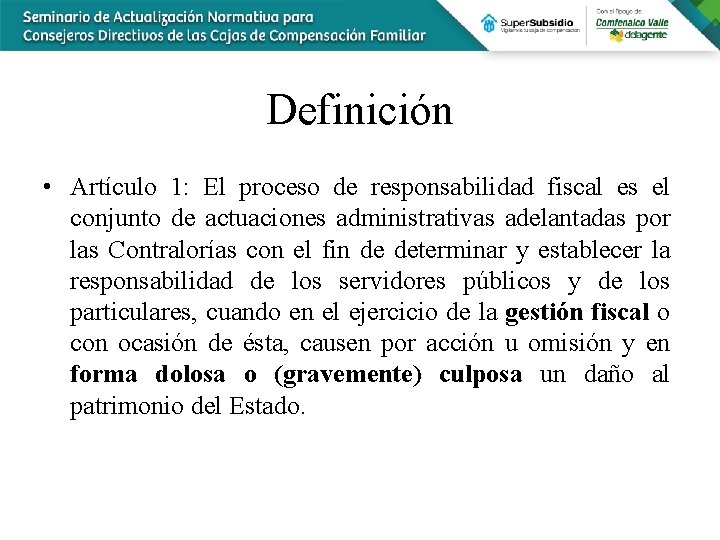 Definición • Artículo 1: El proceso de responsabilidad fiscal es el conjunto de actuaciones
