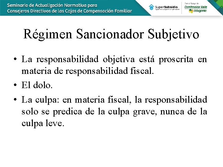 Régimen Sancionador Subjetivo • La responsabilidad objetiva está proscrita en materia de responsabilidad fiscal.