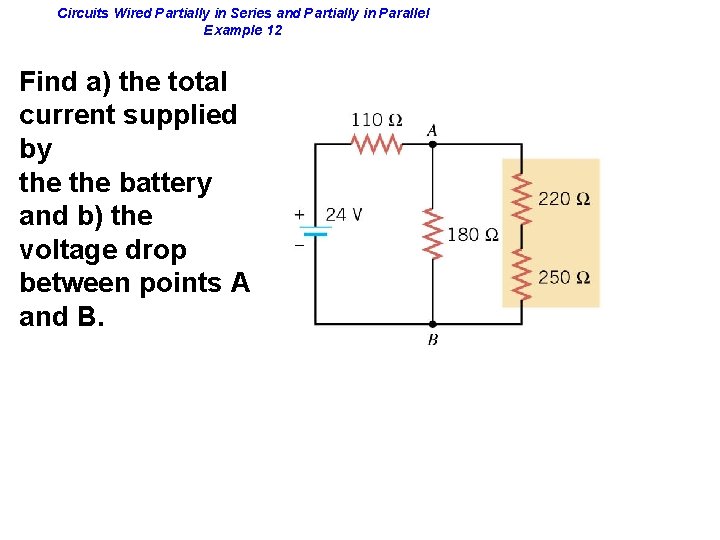 Circuits Wired Partially in Series and Partially in Parallel Example 12 Find a) the