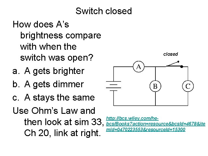 Switch closed How does A’s brightness compare with when the closed switch was open?