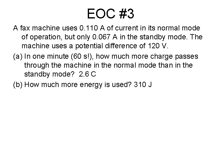 EOC #3 A fax machine uses 0. 110 A of current in its normal
