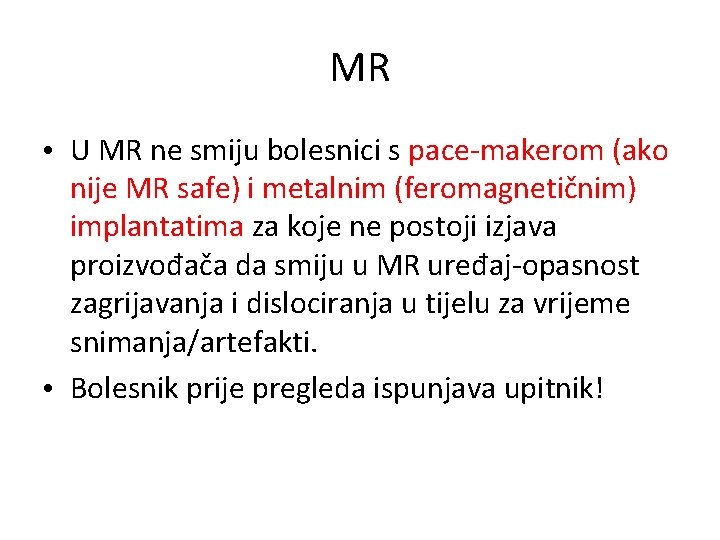 MR • U MR ne smiju bolesnici s pace-makerom (ako nije MR safe) i