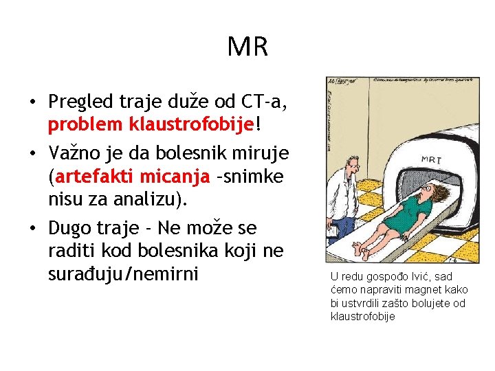 MR • Pregled traje duže od CT-a, problem klaustrofobije! • Važno je da bolesnik