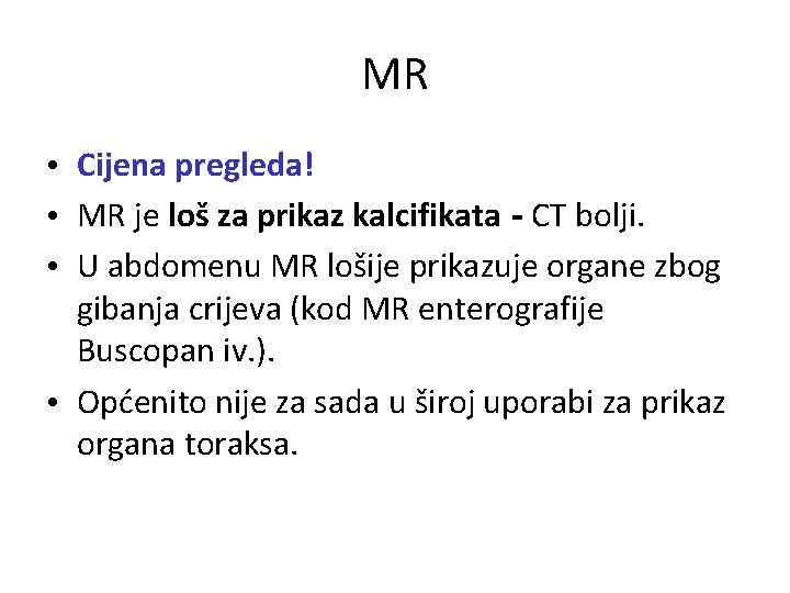 MR • Cijena pregleda! • MR je loš za prikaz kalcifikata - CT bolji.