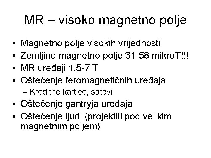 MR – visoko magnetno polje • • Magnetno polje visokih vrijednosti Zemljino magnetno polje