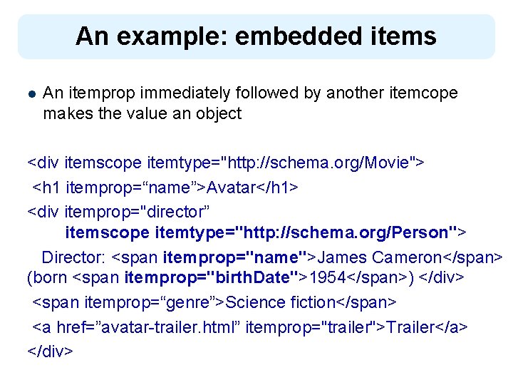 An example: embedded items l An itemprop immediately followed by another itemcope makes the