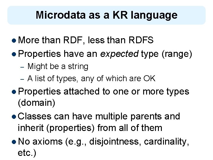 Microdata as a KR language l More than RDF, less than RDFS l Properties
