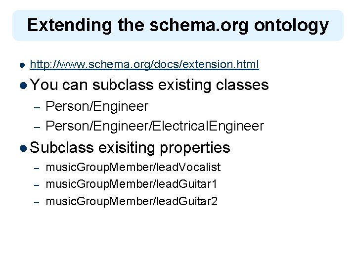 Extending the schema. org ontology l http: //www. schema. org/docs/extension. html l You –