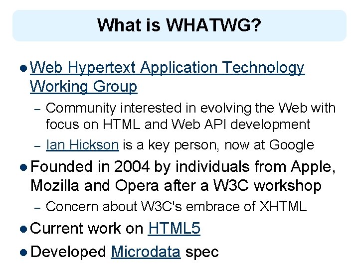 What is WHATWG? l Web Hypertext Application Technology Working Group – – Community interested