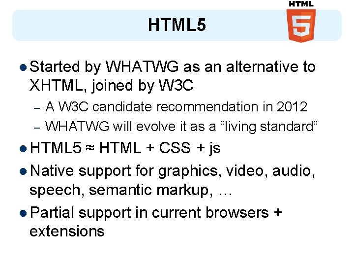 HTML 5 l Started by WHATWG as an alternative to XHTML, joined by W