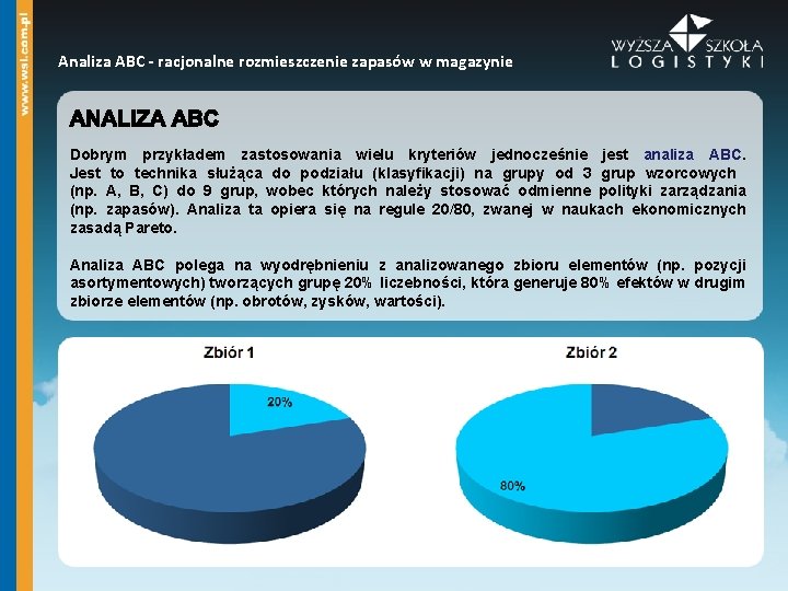 Analiza ABC - racjonalne rozmieszczenie zapasów w magazynie Dobrym przykładem zastosowania wielu kryteriów jednocześnie