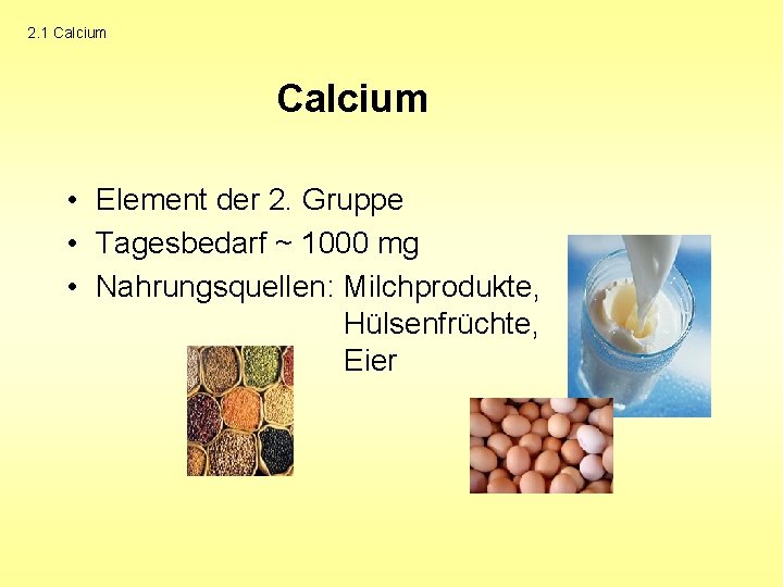 2. 1 Calcium • Element der 2. Gruppe • Tagesbedarf ~ 1000 mg •