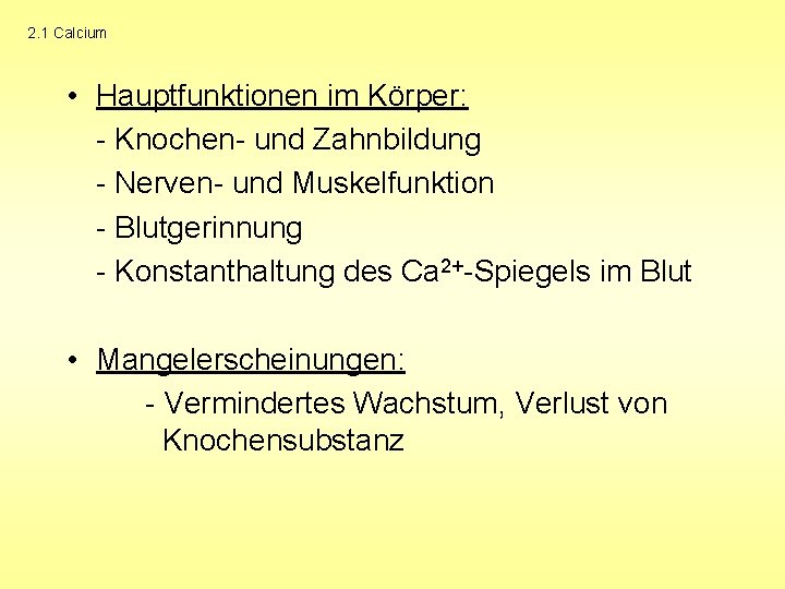 2. 1 Calcium • Hauptfunktionen im Körper: - Knochen- und Zahnbildung - Nerven- und