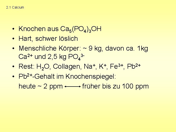 2. 1 Calcium • Knochen aus Ca 5(PO 4)3 OH • Hart, schwer löslich