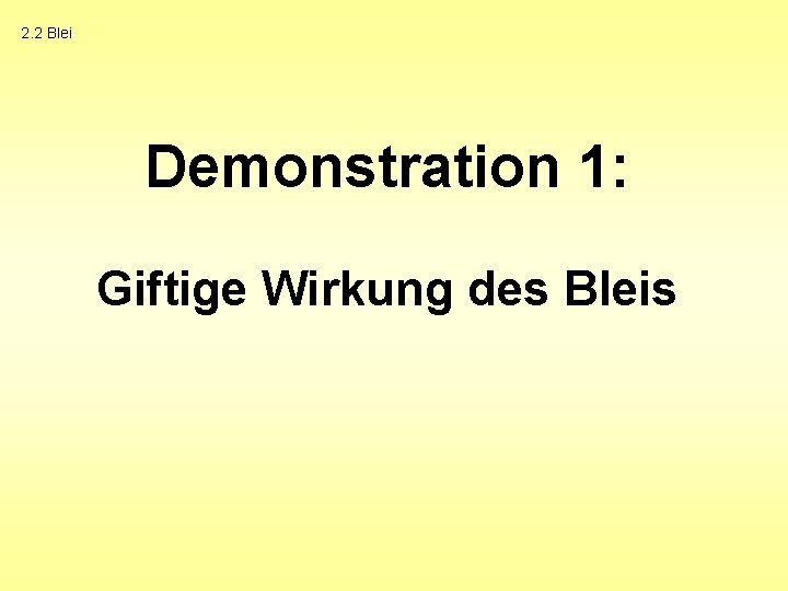 2. 2 Blei Demonstration 1: Giftige Wirkung des Bleis 