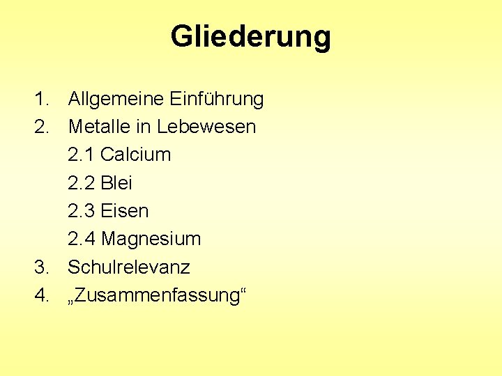 Gliederung 1. Allgemeine Einführung 2. Metalle in Lebewesen 2. 1 Calcium 2. 2 Blei