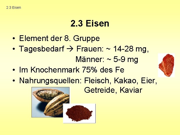2. 3 Eisen • Element der 8. Gruppe • Tagesbedarf Frauen: ~ 14 -28