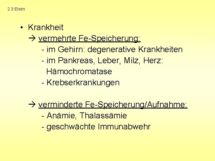 2. 3 Eisen • Krankheit vermehrte Fe-Speicherung: - im Gehirn: degenerative Krankheiten - im