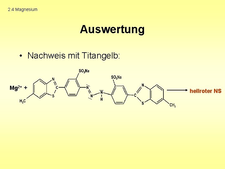 2. 4 Magnesium Auswertung • Nachweis mit Titangelb: Mg 2+ + hellroter NS 