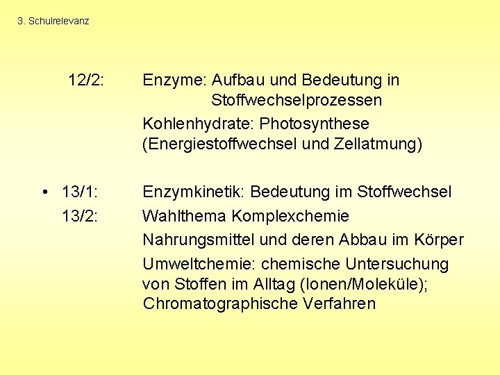 3. Schulrelevanz 12/2: • 13/1: 13/2: Enzyme: Aufbau und Bedeutung in Stoffwechselprozessen Kohlenhydrate: Photosynthese