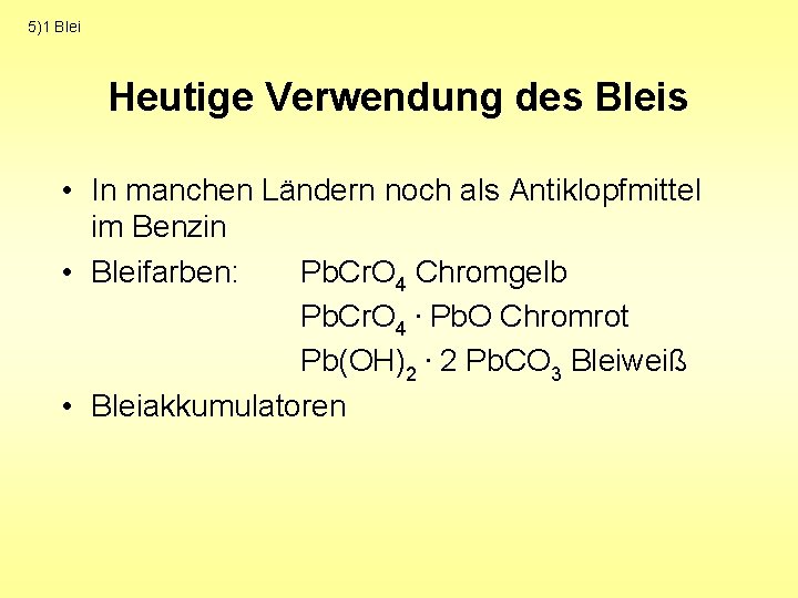 5)1 Blei Heutige Verwendung des Bleis • In manchen Ländern noch als Antiklopfmittel im