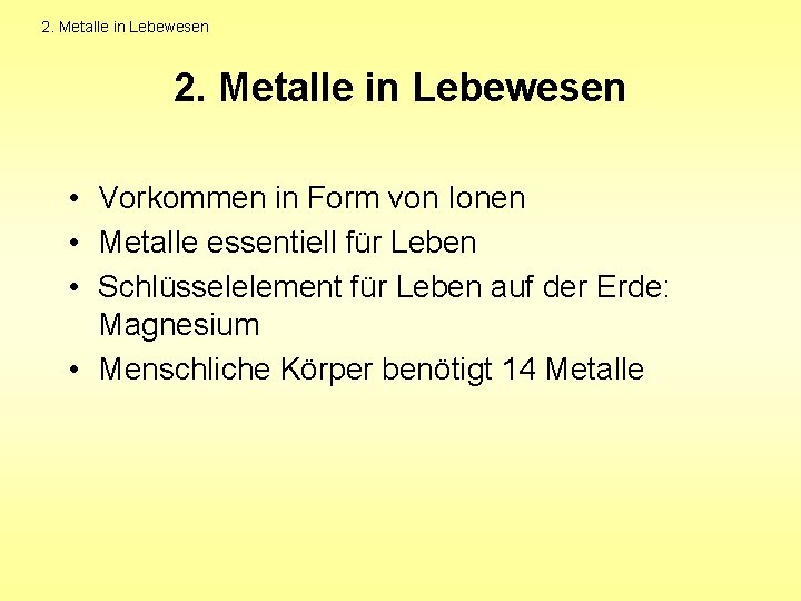 2. Metalle in Lebewesen • Vorkommen in Form von Ionen • Metalle essentiell für