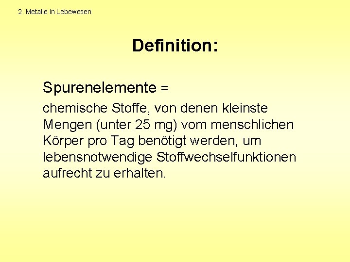 2. Metalle in Lebewesen Definition: Spurenelemente = chemische Stoffe, von denen kleinste Mengen (unter