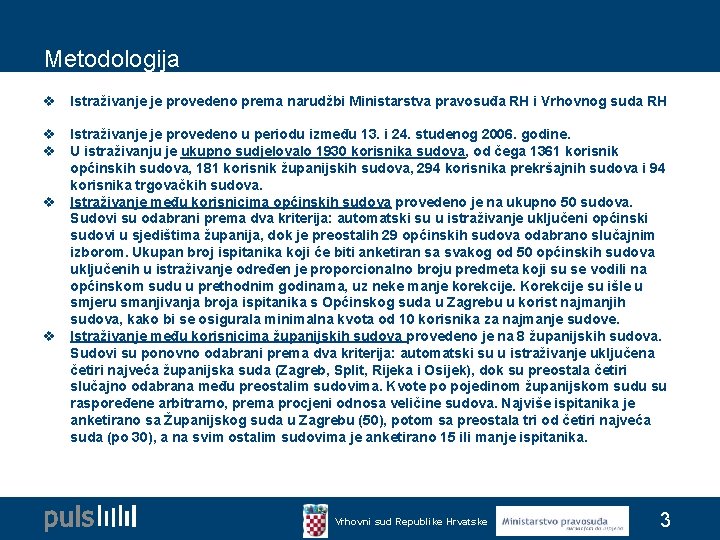 Metodologija v Istraživanje je provedeno prema narudžbi Ministarstva pravosuđa RH i Vrhovnog suda RH Metodologija v Istraživanje je provedeno prema narudžbi Ministarstva pravosuđa RH i Vrhovnog suda RH