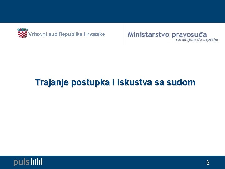 Vrhovni sud Republike Hrvatske Trajanje postupka i iskustva sa sudom 9 Vrhovni sud Republike Hrvatske Trajanje postupka i iskustva sa sudom 9
