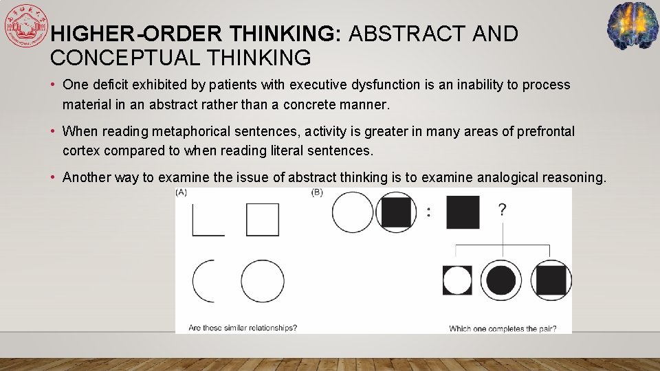 HIGHER-ORDER THINKING: ABSTRACT AND CONCEPTUAL THINKING • One deficit exhibited by patients with executive