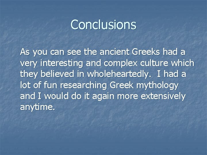 Conclusions As you can see the ancient Greeks had a very interesting and complex