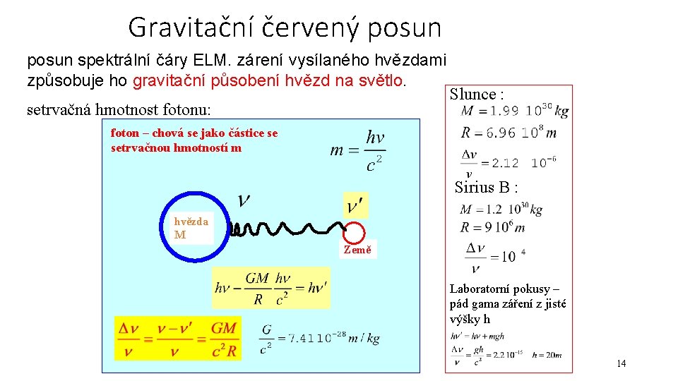 Gravitační červený posun spektrální čáry ELM. zárení vysílaného hvězdami způsobuje ho gravitační působení hvězd