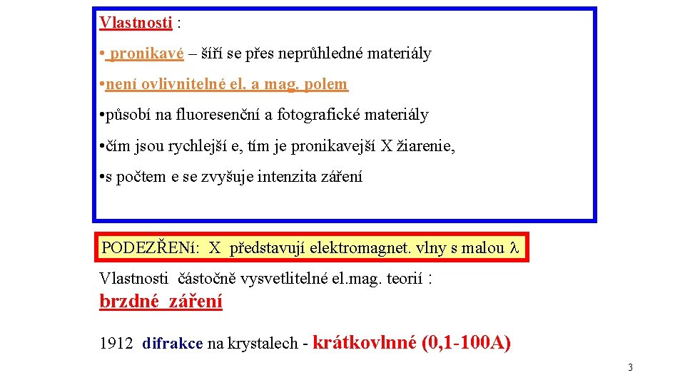 Vlastnosti : • pronikavé – šíří se přes neprůhledné materiály • není ovlivnitelné el.