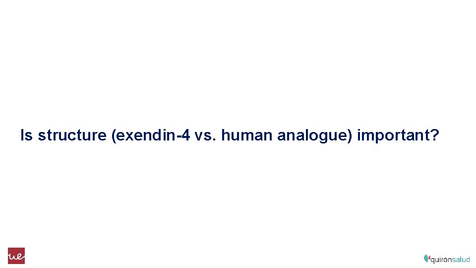 Is structure (exendin-4 vs. human analogue) important? 