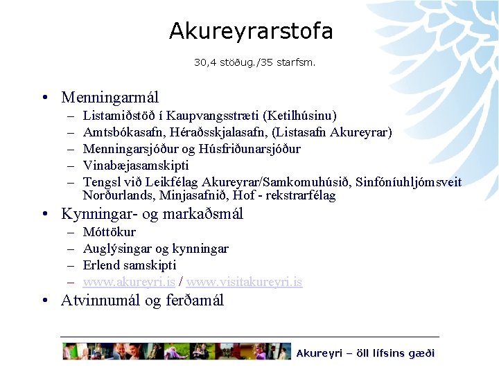 Akureyrarstofa 30, 4 stöðug. /35 starfsm. • Menningarmál – – – Listamiðstöð í Kaupvangsstræti