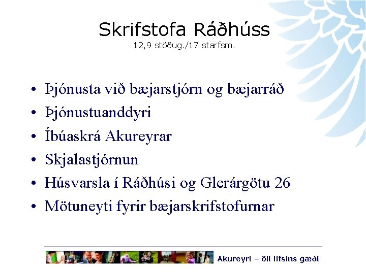 Skrifstofa Ráðhúss 12, 9 stöðug. /17 starfsm. • • • Þjónusta við bæjarstjórn og