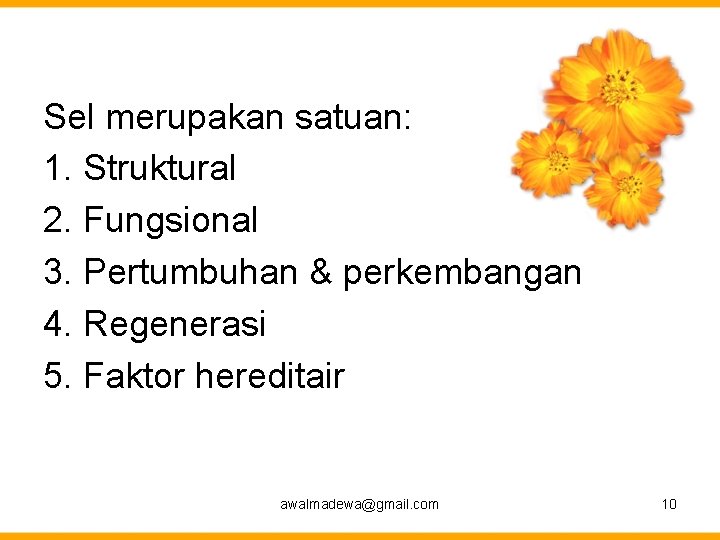 Sel merupakan satuan: 1. Struktural 2. Fungsional 3. Pertumbuhan & perkembangan 4. Regenerasi 5.